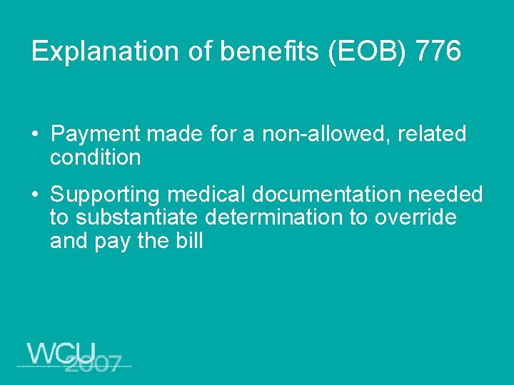 Explanation of benefits (EOB) 776 • Payment made for a non-allowed, related condition •