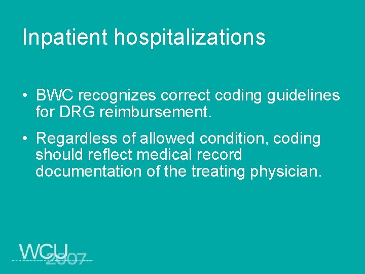 Inpatient hospitalizations • BWC recognizes correct coding guidelines for DRG reimbursement. • Regardless of