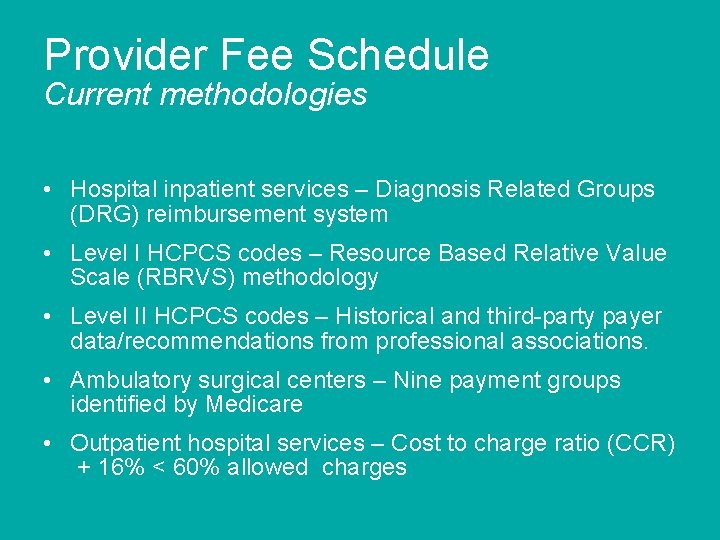 Provider Fee Schedule Current methodologies • Hospital inpatient services – Diagnosis Related Groups (DRG)