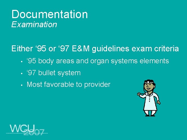 Documentation Examination Either ‘ 95 or ‘ 97 E&M guidelines exam criteria • ‘