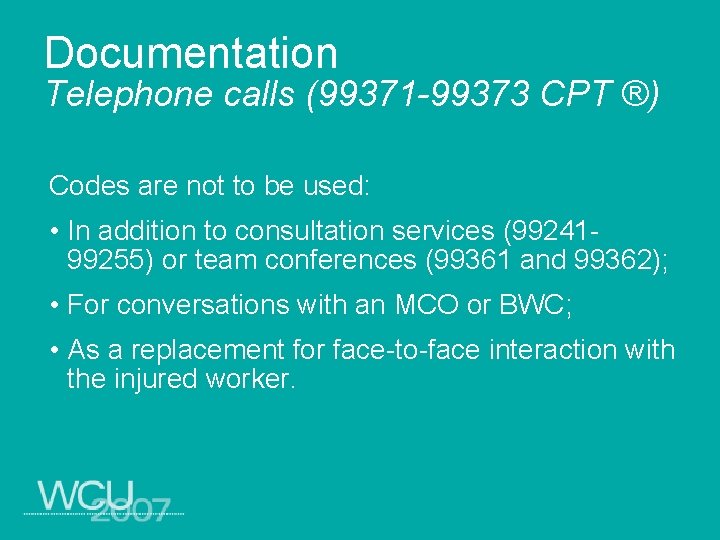 Documentation Telephone calls (99371 -99373 CPT ®) Codes are not to be used: •
