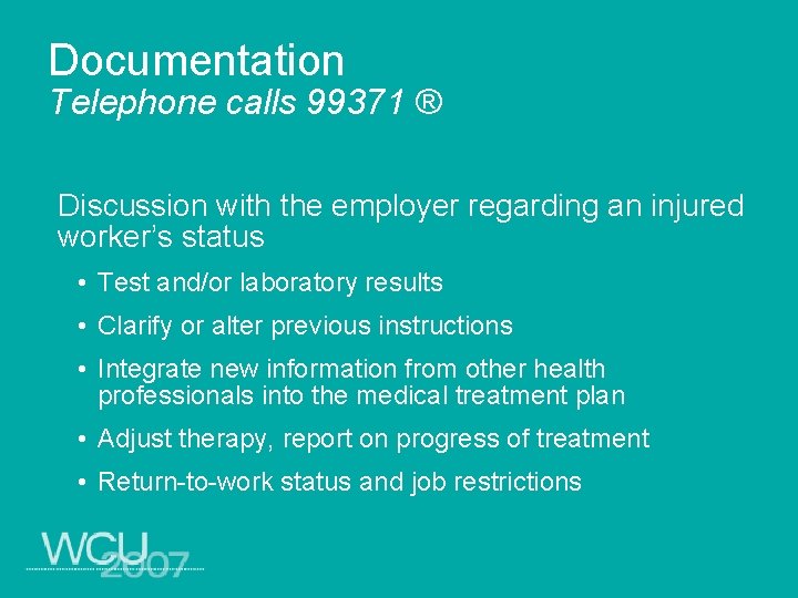 Documentation Telephone calls 99371 ® Discussion with the employer regarding an injured worker’s status
