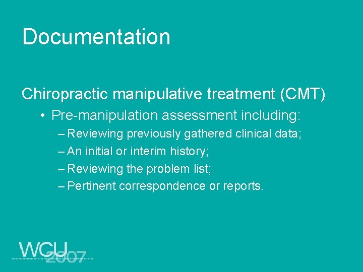 Documentation Chiropractic manipulative treatment (CMT) • Pre-manipulation assessment including: – Reviewing previously gathered clinical