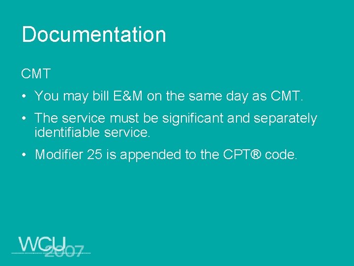 Documentation CMT • You may bill E&M on the same day as CMT. •