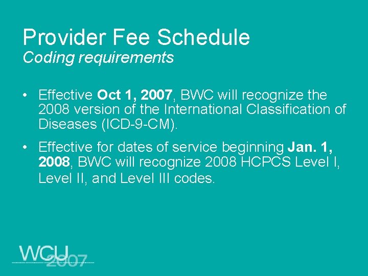Provider Fee Schedule Coding requirements • Effective Oct 1, 2007, BWC will recognize the