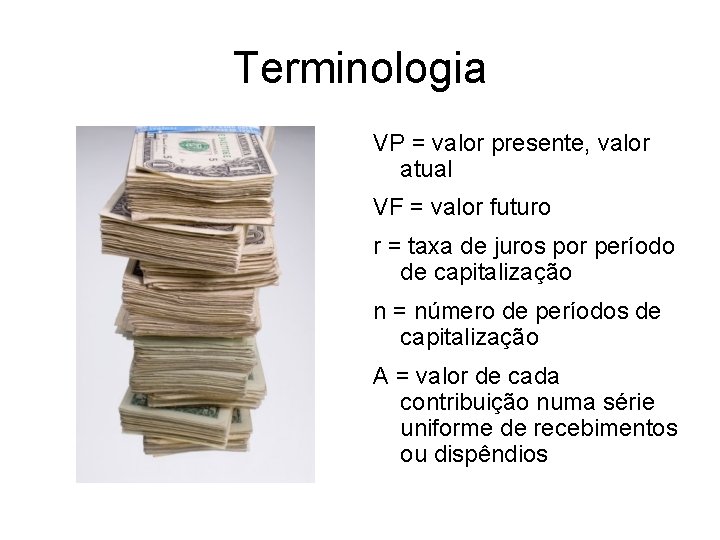 Terminologia VP = valor presente, valor atual VF = valor futuro r = taxa