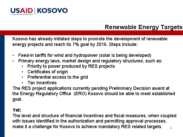 Renewable Energy Targets Kosovo has already initiated steps to promote the development of renewable