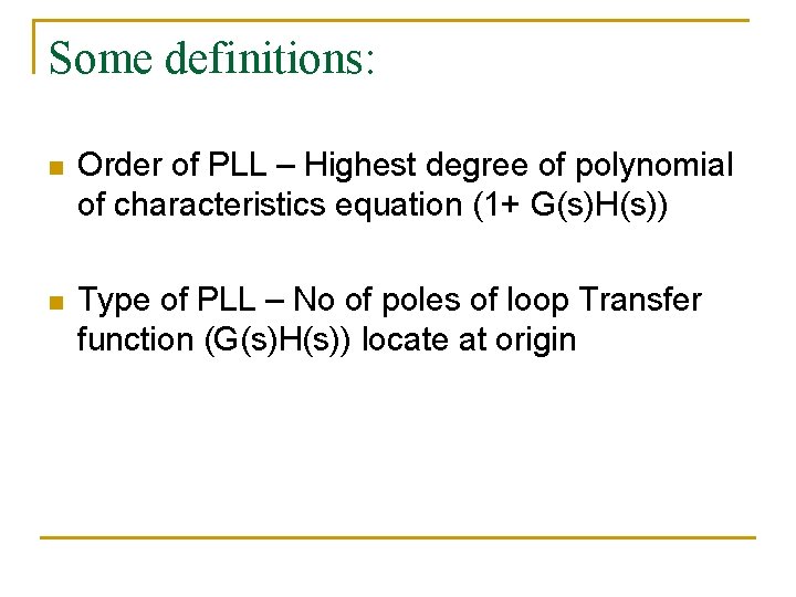Some definitions: n Order of PLL – Highest degree of polynomial of characteristics equation