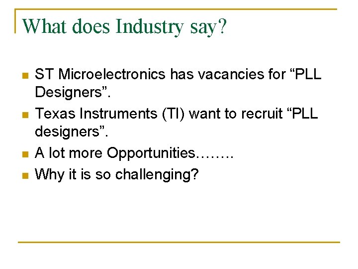 What does Industry say? n n ST Microelectronics has vacancies for “PLL Designers”. Texas