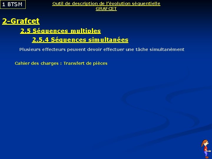 1 BTSM Outil de description de l’évolution séquentielle GRAFCET 2 -Grafcet 2. 5 Séquences