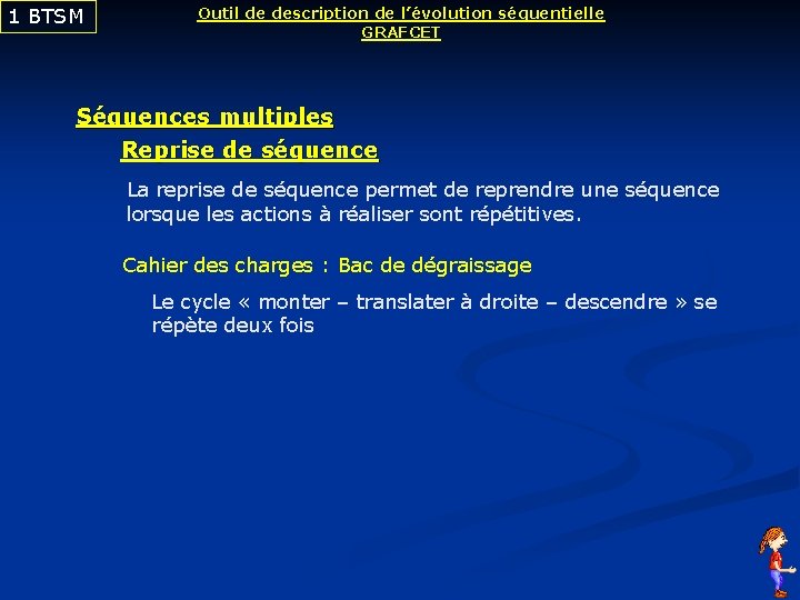 1 BTSM Outil de description de l’évolution séquentielle GRAFCET Séquences multiples Reprise de séquence