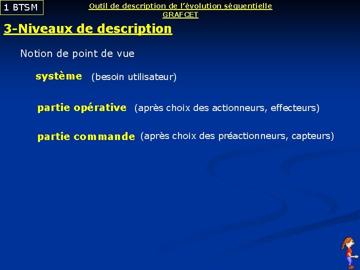 1 BTSM Outil de description de l’évolution séquentielle GRAFCET 3 -Niveaux de description Notion