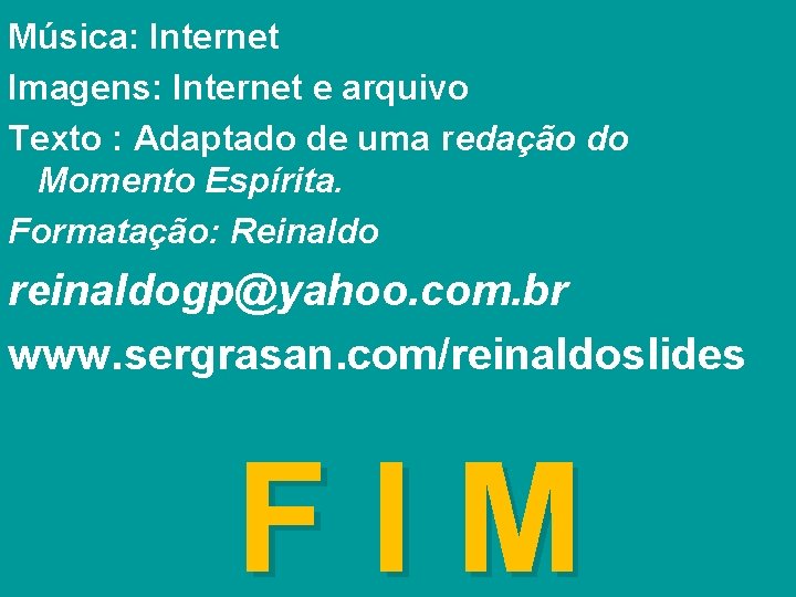 Música: Internet Imagens: Internet e arquivo Texto : Adaptado de uma redação do Momento