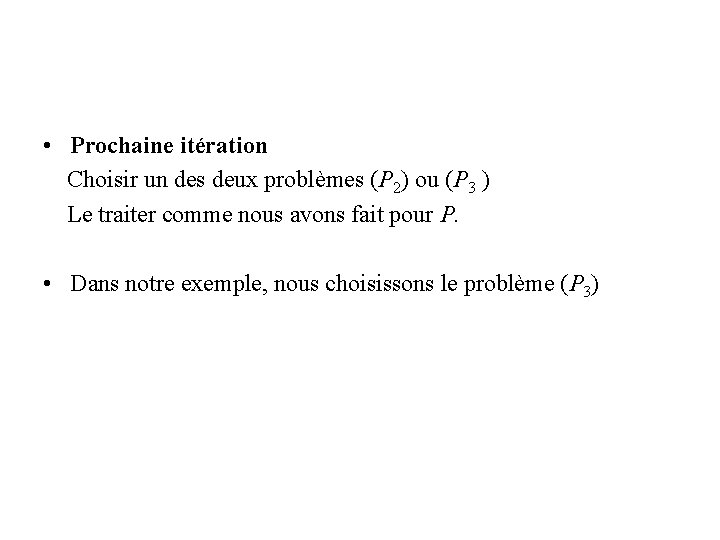  • Prochaine itération Choisir un des deux problèmes (P 2) ou (P 3