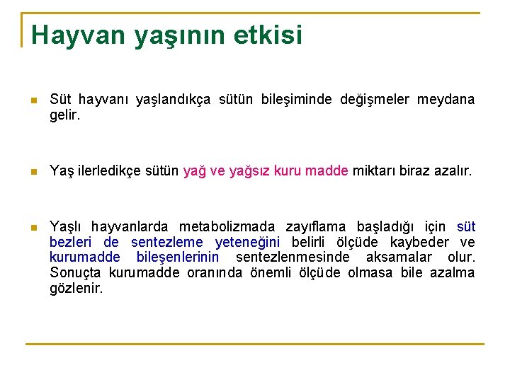 Hayvan yaşının etkisi n Süt hayvanı yaşlandıkça sütün bileşiminde değişmeler meydana gelir. n Yaş