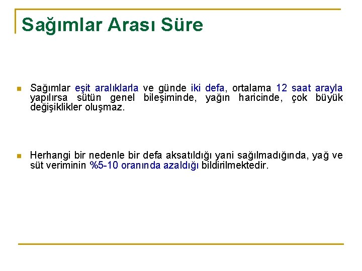 Sağımlar Arası Süre n Sağımlar eşit aralıklarla ve günde iki defa, ortalama 12 saat