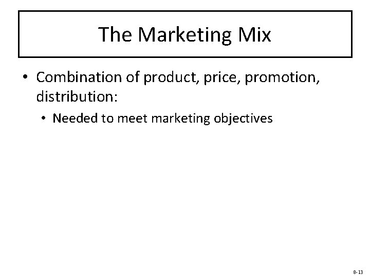 The Marketing Mix • Combination of product, price, promotion, distribution: • Needed to meet