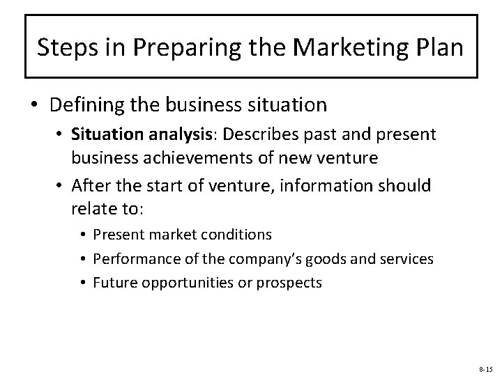 Steps in Preparing the Marketing Plan • Defining the business situation • Situation analysis: