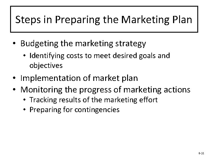 Steps in Preparing the Marketing Plan • Budgeting the marketing strategy • Identifying costs