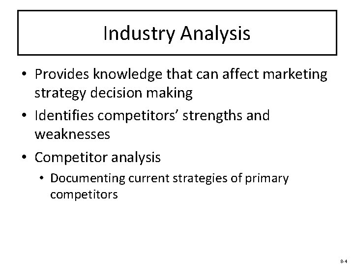 Industry Analysis • Provides knowledge that can affect marketing strategy decision making • Identifies