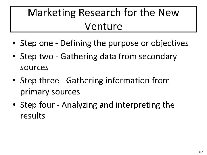 Marketing Research for the New Venture • Step one - Defining the purpose or