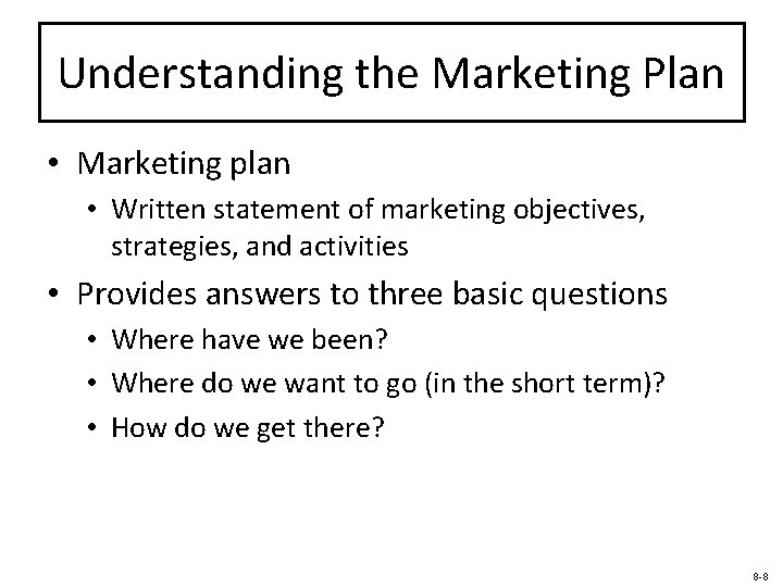 Understanding the Marketing Plan • Marketing plan • Written statement of marketing objectives, strategies,