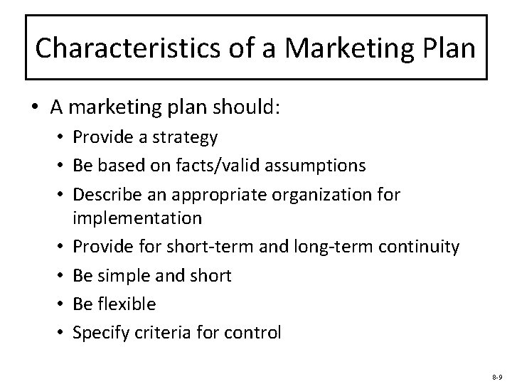 Characteristics of a Marketing Plan • A marketing plan should: • Provide a strategy