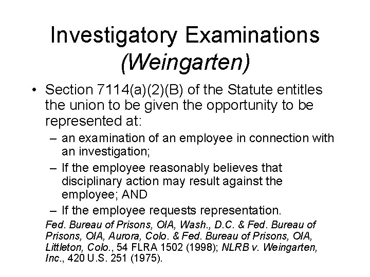 Investigatory Examinations (Weingarten) • Section 7114(a)(2)(B) of the Statute entitles the union to be