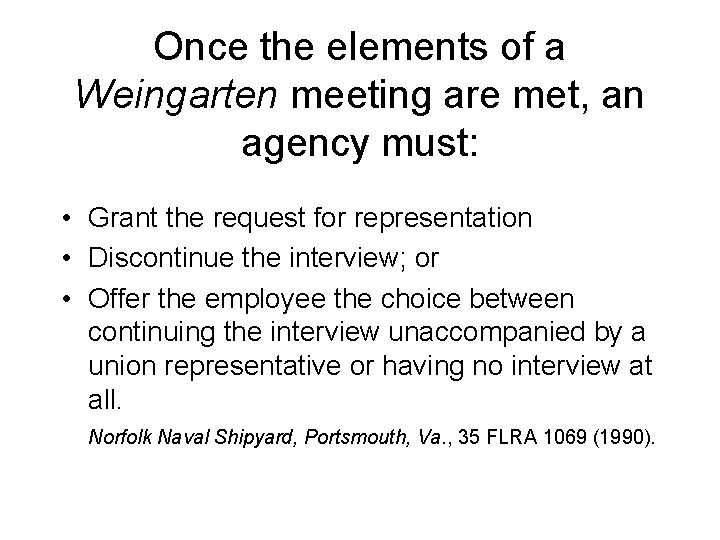 Once the elements of a Weingarten meeting are met, an agency must: • Grant