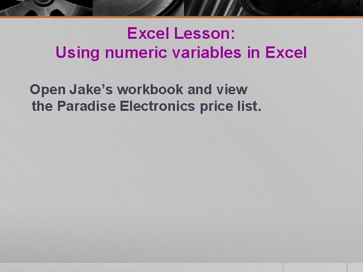 Excel Lesson: Using numeric variables in Excel Open Jake’s workbook and view the Paradise Excel Lesson: Using numeric variables in Excel Open Jake’s workbook and view the Paradise
