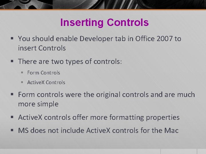 Inserting Controls § You should enable Developer tab in Office 2007 to insert Controls Inserting Controls § You should enable Developer tab in Office 2007 to insert Controls