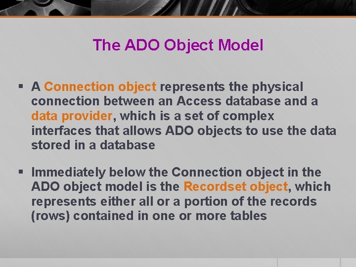 The ADO Object Model § A Connection object represents the physical connection between an The ADO Object Model § A Connection object represents the physical connection between an
