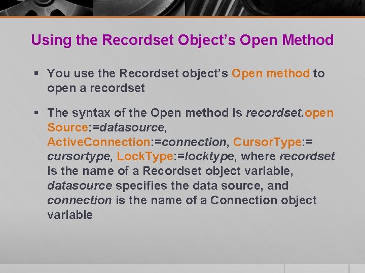 Using the Recordset Object’s Open Method § You use the Recordset object’s Open method Using the Recordset Object’s Open Method § You use the Recordset object’s Open method