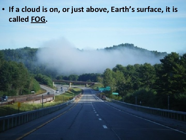  • If a cloud is on, or just above, Earth’s surface, it is