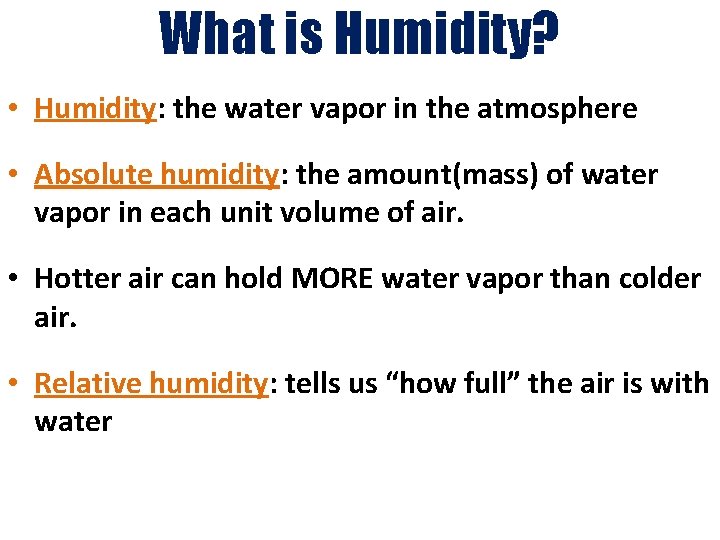 What is Humidity? • Humidity: the water vapor in the atmosphere • Absolute humidity: