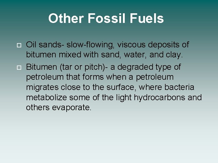 Other Fossil Fuels Oil sands- slow-flowing, viscous deposits of bitumen mixed with sand, water,
