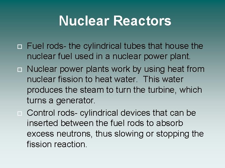 Nuclear Reactors Fuel rods- the cylindrical tubes that house the nuclear fuel used in