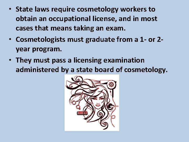  • State laws require cosmetology workers to obtain an occupational license, and in