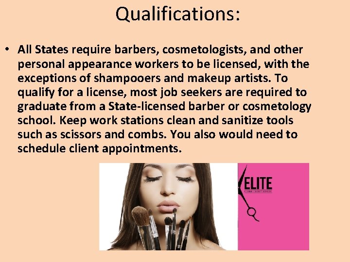 Qualifications: • All States require barbers, cosmetologists, and other personal appearance workers to be