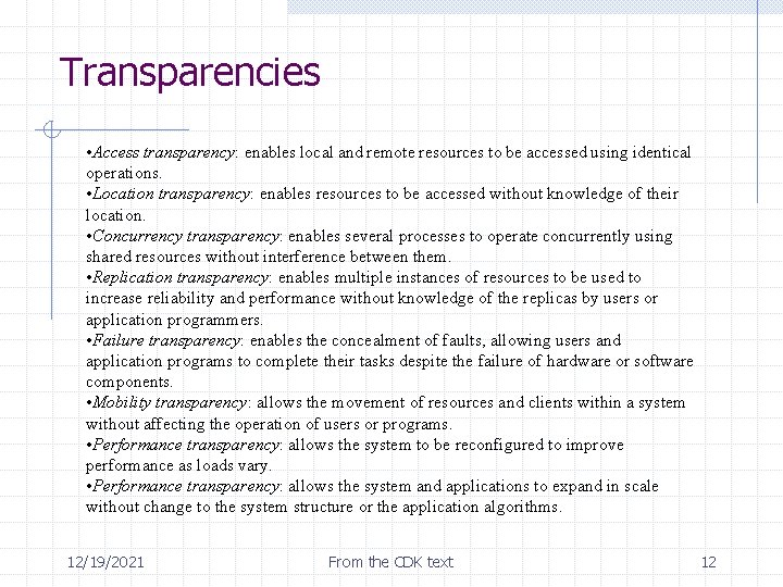 Transparencies • Access transparency: enables local and remote resources to be accessed using identical
