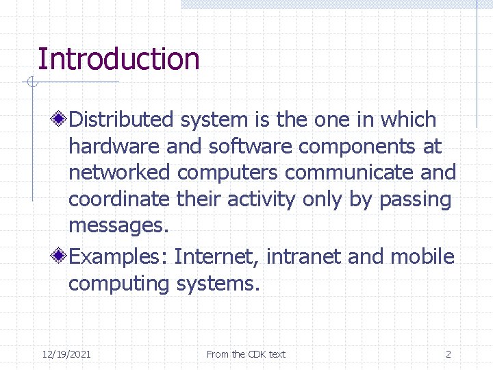 Introduction Distributed system is the one in which hardware and software components at networked