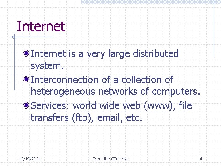 Internet is a very large distributed system. Interconnection of a collection of heterogeneous networks