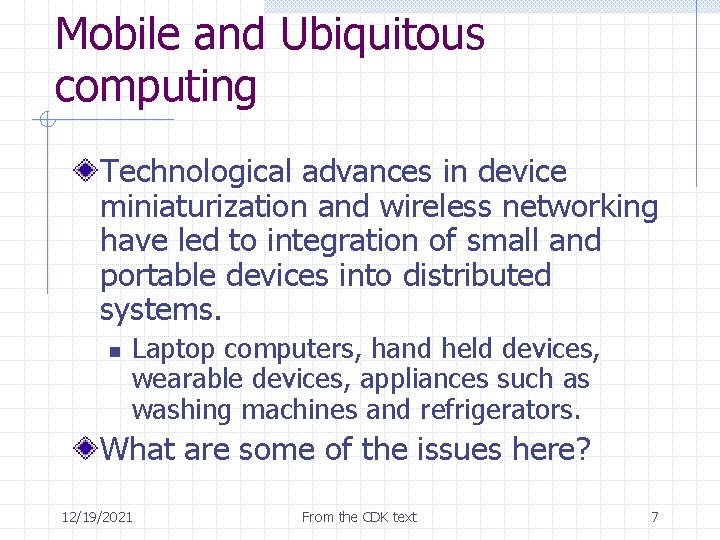 Mobile and Ubiquitous computing Technological advances in device miniaturization and wireless networking have led