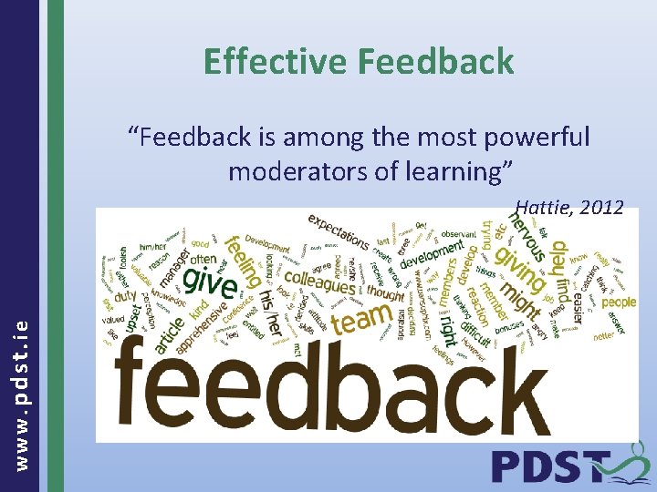 Effective Feedback “Feedback is among the most powerful moderators of learning” www. pdst. ie