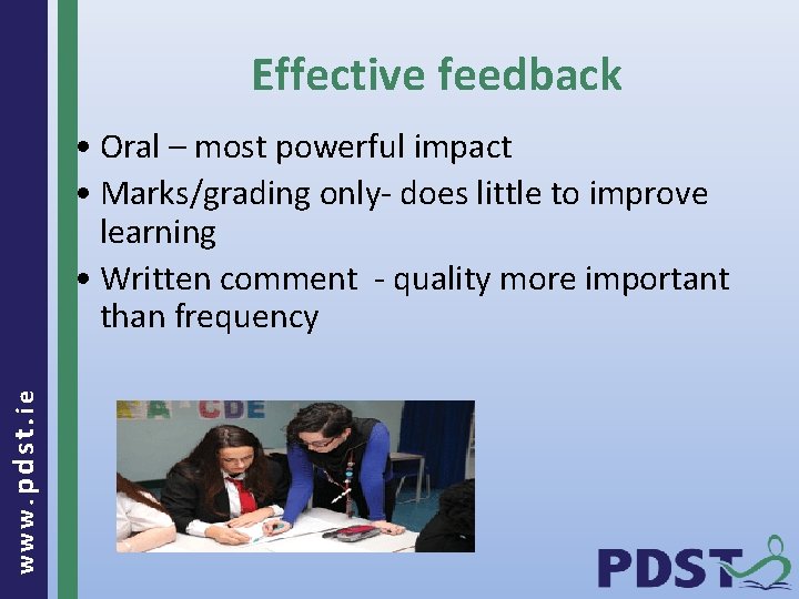 Effective feedback www. pdst. ie • Oral – most powerful impact • Marks/grading only-