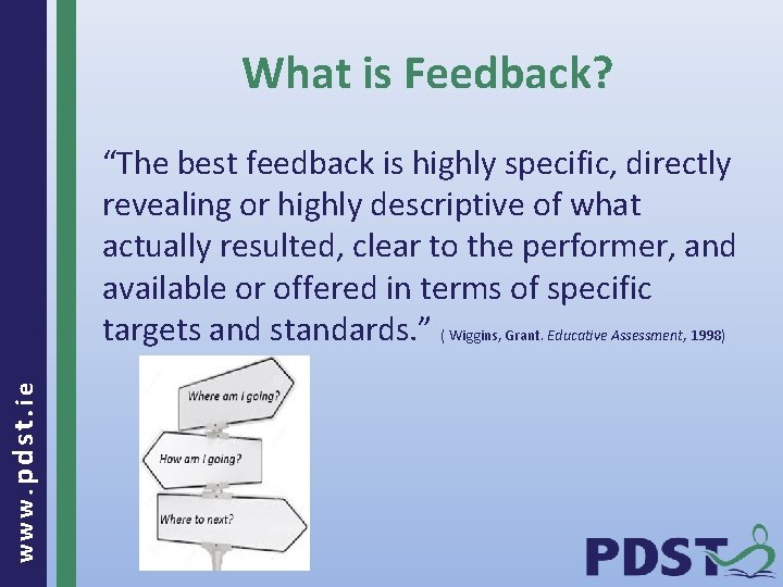 What is Feedback? www. pdst. ie “The best feedback is highly specific, directly revealing