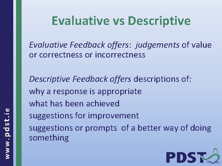 Evaluative vs Descriptive www. pdst. ie Evaluative Feedback offers: judgements of value or correctness