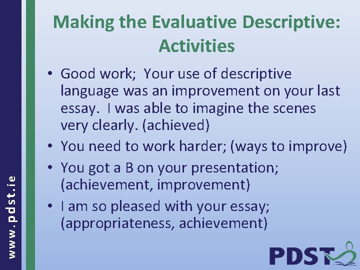 www. pdst. ie Making the Evaluative Descriptive: Activities • Good work; Your use of