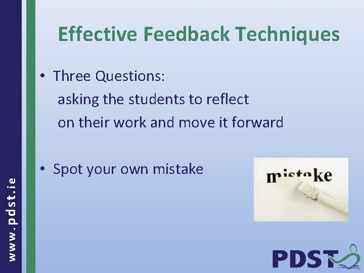 Effective Feedback Techniques www. pdst. ie • Three Questions: asking the students to reflect