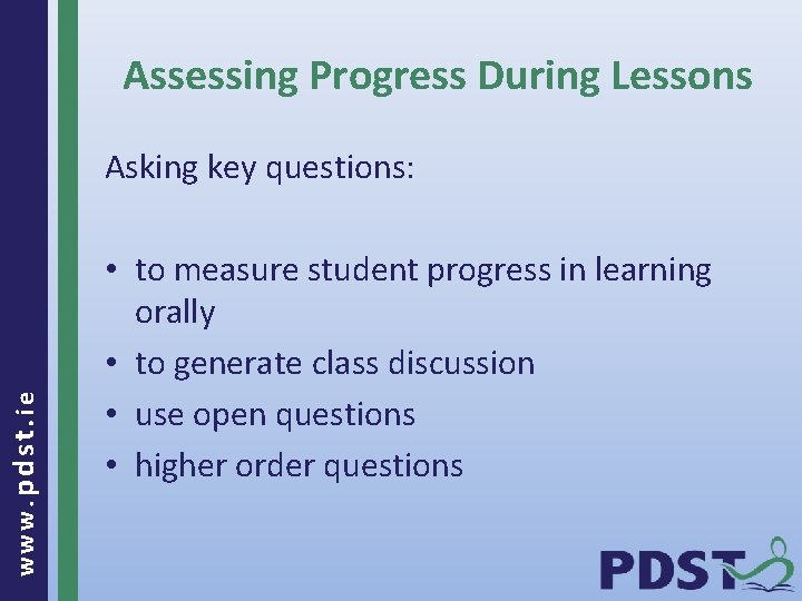 Assessing Progress During Lessons www. pdst. ie Asking key questions: • to measure student